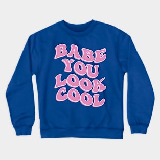 Babe You Look Cool Cute Aesthetic Pink Inspirational Quote Crewneck Sweatshirt